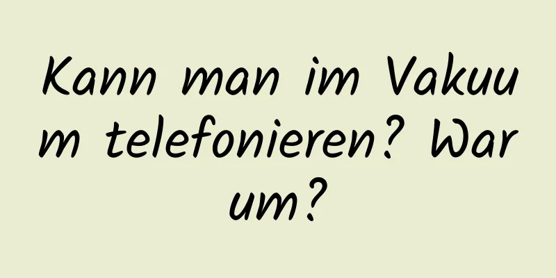 Kann man im Vakuum telefonieren? Warum?