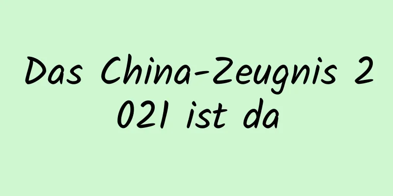 Das China-Zeugnis 2021 ist da