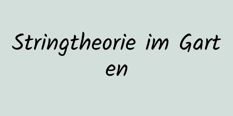 Stringtheorie im Garten