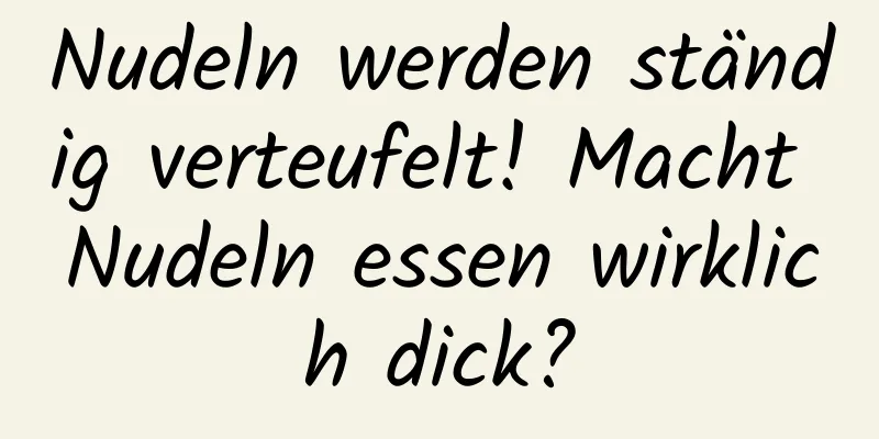 Nudeln werden ständig verteufelt! Macht Nudeln essen wirklich dick?