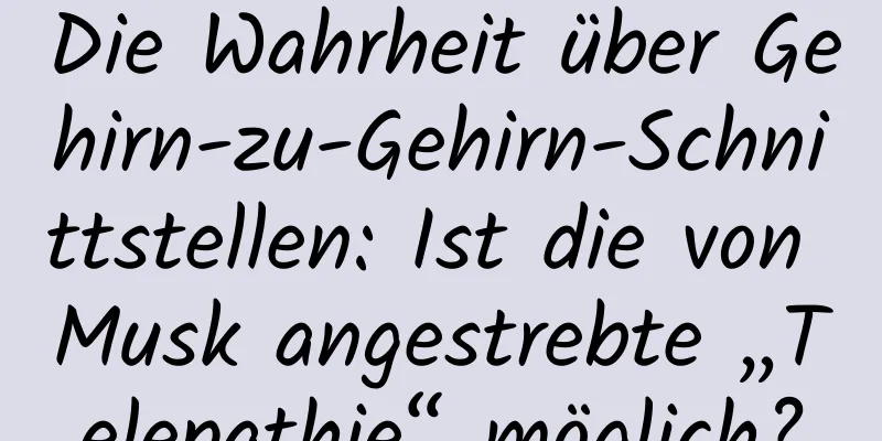 Die Wahrheit über Gehirn-zu-Gehirn-Schnittstellen: Ist die von Musk angestrebte „Telepathie“ möglich?
