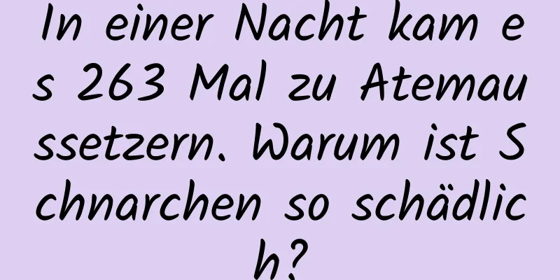 In einer Nacht kam es 263 Mal zu Atemaussetzern. Warum ist Schnarchen so schädlich?