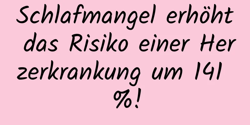 Schlafmangel erhöht das Risiko einer Herzerkrankung um 141 %!