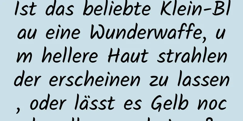 Ist das beliebte Klein-Blau eine Wunderwaffe, um hellere Haut strahlender erscheinen zu lassen, oder lässt es Gelb noch gelber erscheinen?