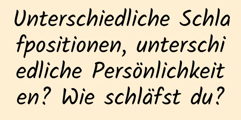 Unterschiedliche Schlafpositionen, unterschiedliche Persönlichkeiten? Wie schläfst du?