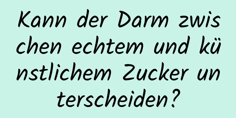Kann der Darm zwischen echtem und künstlichem Zucker unterscheiden?