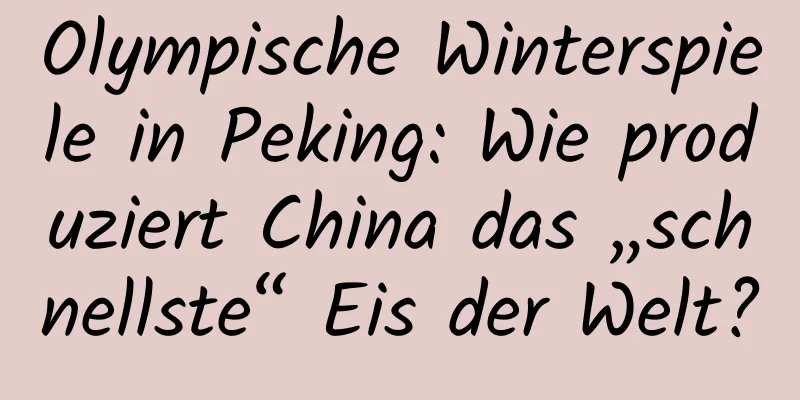 Olympische Winterspiele in Peking: Wie produziert China das „schnellste“ Eis der Welt?