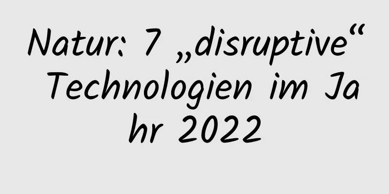 Natur: 7 „disruptive“ Technologien im Jahr 2022