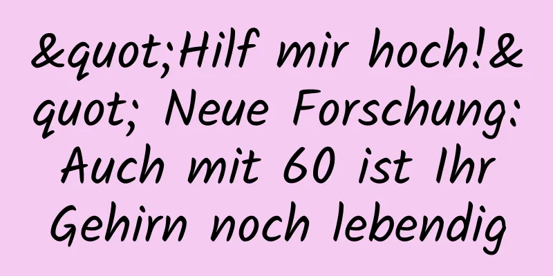 "Hilf mir hoch!" Neue Forschung: Auch mit 60 ist Ihr Gehirn noch lebendig