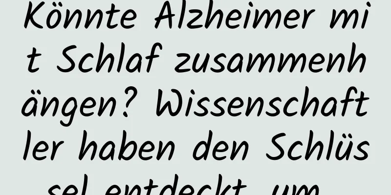 Könnte Alzheimer mit Schlaf zusammenhängen? Wissenschaftler haben den Schlüssel entdeckt, um...