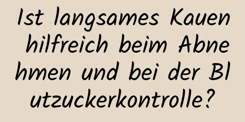 Ist langsames Kauen hilfreich beim Abnehmen und bei der Blutzuckerkontrolle?