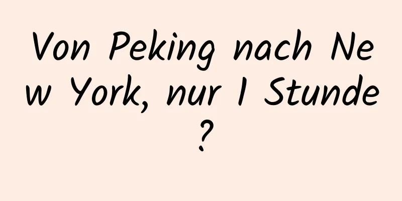 Von Peking nach New York, nur 1 Stunde?