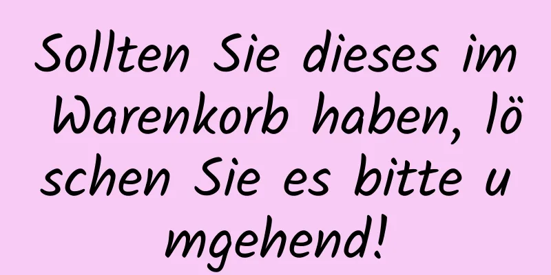 Sollten Sie dieses im Warenkorb haben, löschen Sie es bitte umgehend!