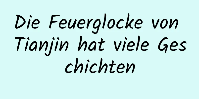 Die Feuerglocke von Tianjin hat viele Geschichten