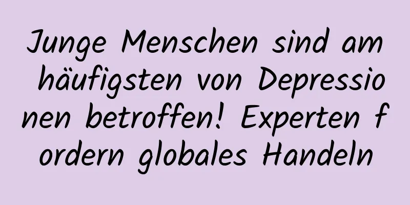 Junge Menschen sind am häufigsten von Depressionen betroffen! Experten fordern globales Handeln