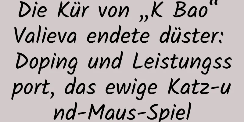 Die Kür von „K Bao“ Valieva endete düster: Doping und Leistungssport, das ewige Katz-und-Maus-Spiel