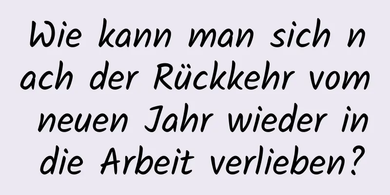 Wie kann man sich nach der Rückkehr vom neuen Jahr wieder in die Arbeit verlieben?