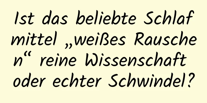 Ist das beliebte Schlafmittel „weißes Rauschen“ reine Wissenschaft oder echter Schwindel?