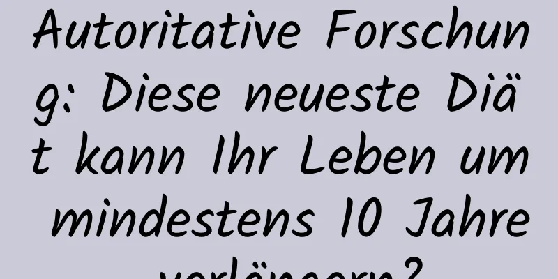 Autoritative Forschung: Diese neueste Diät kann Ihr Leben um mindestens 10 Jahre verlängern?