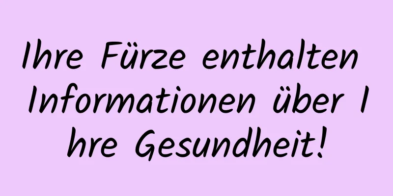 Ihre Fürze enthalten Informationen über Ihre Gesundheit!