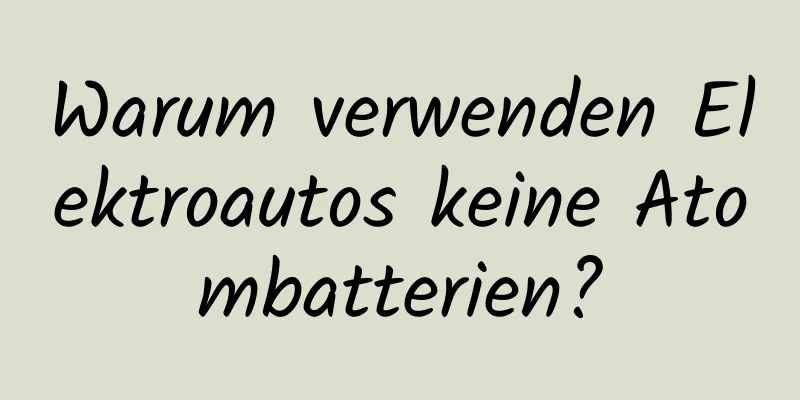 Warum verwenden Elektroautos keine Atombatterien?