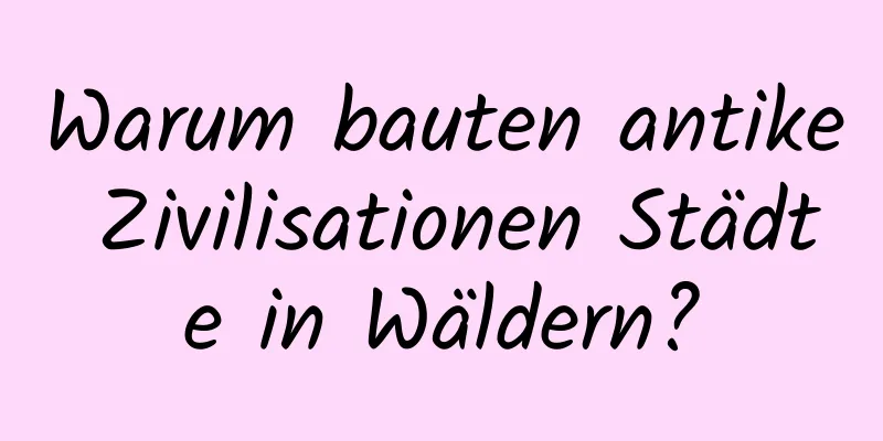 Warum bauten antike Zivilisationen Städte in Wäldern?