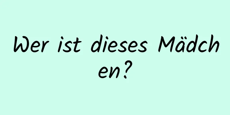 Wer ist dieses Mädchen?