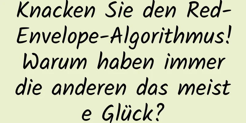 Knacken Sie den Red-Envelope-Algorithmus! Warum haben immer die anderen das meiste Glück?