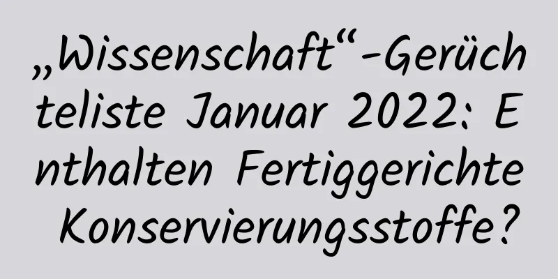„Wissenschaft“-Gerüchteliste Januar 2022: Enthalten Fertiggerichte Konservierungsstoffe?