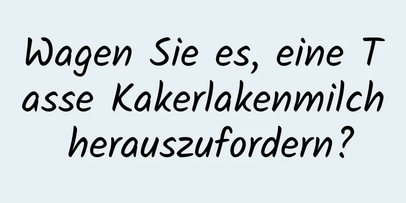Wagen Sie es, eine Tasse Kakerlakenmilch herauszufordern?