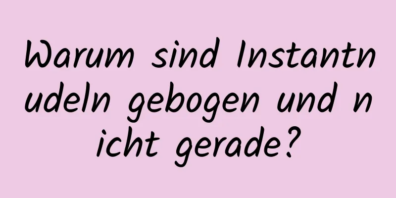 Warum sind Instantnudeln gebogen und nicht gerade?