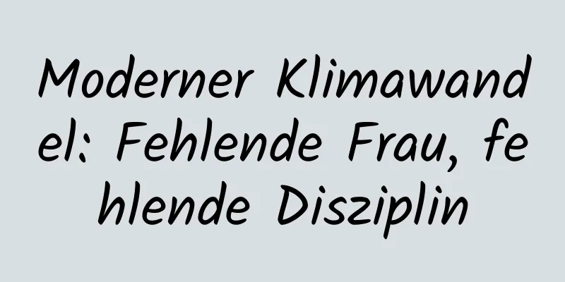 Moderner Klimawandel: Fehlende Frau, fehlende Disziplin