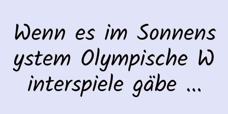 Wenn es im Sonnensystem Olympische Winterspiele gäbe ...