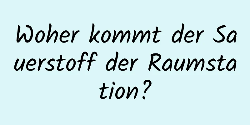 Woher kommt der Sauerstoff der Raumstation?