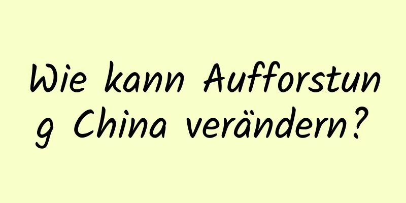 Wie kann Aufforstung China verändern?