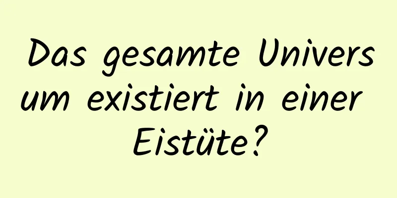 Das gesamte Universum existiert in einer Eistüte?