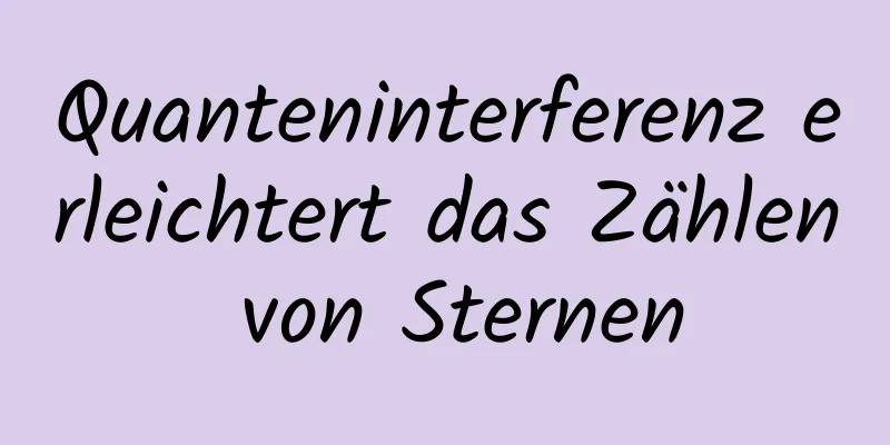 Quanteninterferenz erleichtert das Zählen von Sternen