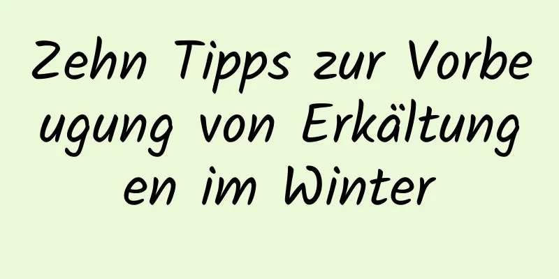 Zehn Tipps zur Vorbeugung von Erkältungen im Winter