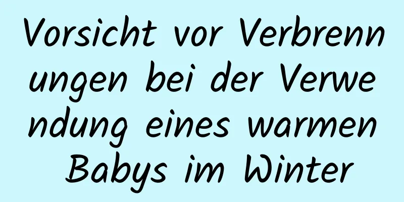 Vorsicht vor Verbrennungen bei der Verwendung eines warmen Babys im Winter