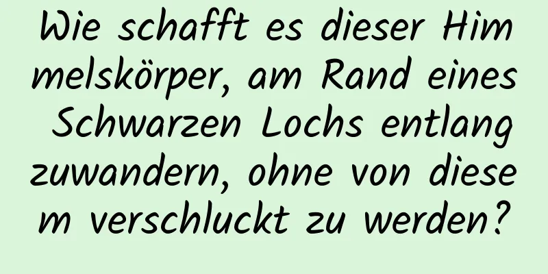 Wie schafft es dieser Himmelskörper, am Rand eines Schwarzen Lochs entlangzuwandern, ohne von diesem verschluckt zu werden?