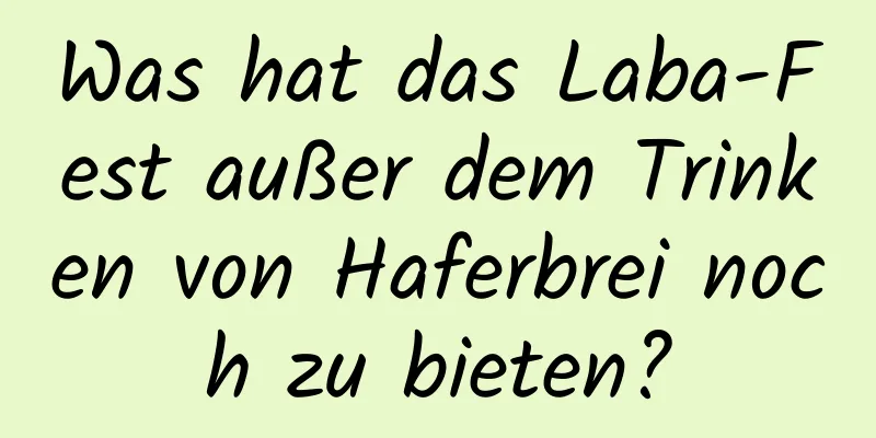 Was hat das Laba-Fest außer dem Trinken von Haferbrei noch zu bieten?
