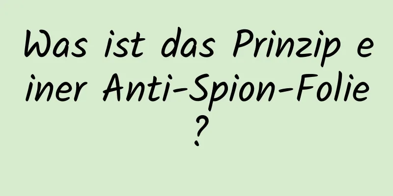 Was ist das Prinzip einer Anti-Spion-Folie?