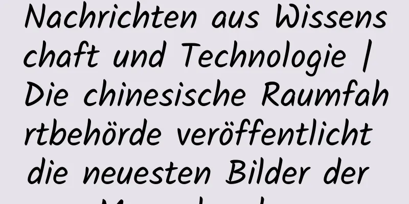 Nachrichten aus Wissenschaft und Technologie | Die chinesische Raumfahrtbehörde veröffentlicht die neuesten Bilder der Marserkundung