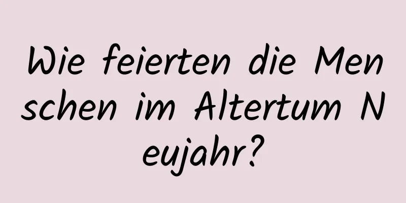 Wie feierten die Menschen im Altertum Neujahr?