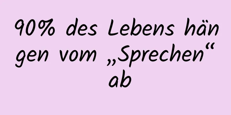 90% des Lebens hängen vom „Sprechen“ ab