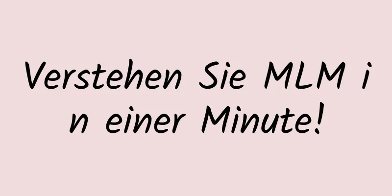 Verstehen Sie MLM in einer Minute!