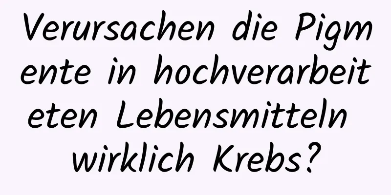 Verursachen die Pigmente in hochverarbeiteten Lebensmitteln wirklich Krebs?