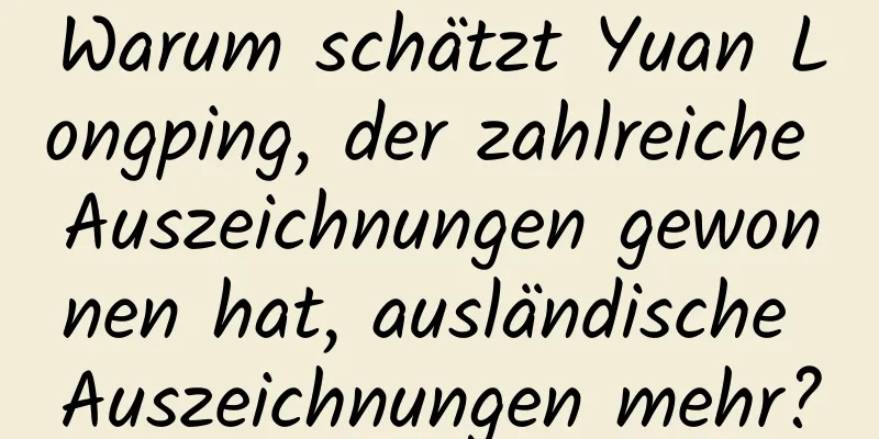 Warum schätzt Yuan Longping, der zahlreiche Auszeichnungen gewonnen hat, ausländische Auszeichnungen mehr?