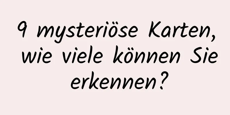 9 mysteriöse Karten, wie viele können Sie erkennen?