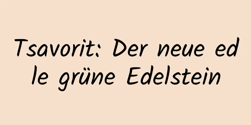 Tsavorit: Der neue edle grüne Edelstein